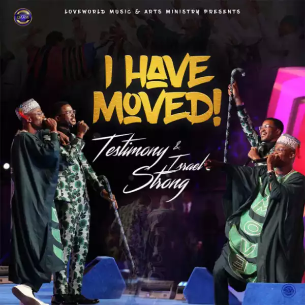 Testimony Jaga - I Have Moved ft. Israel Strong